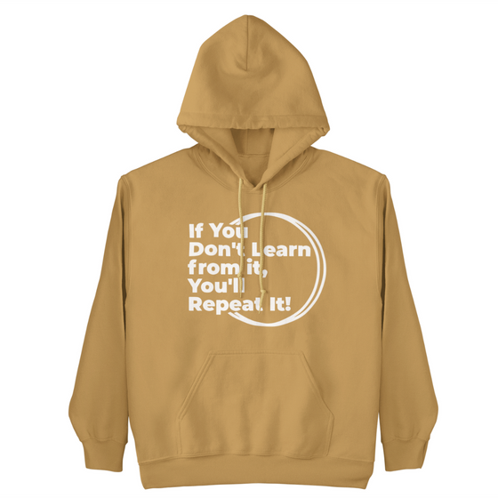 If You Don't Learn From It...Hoodie