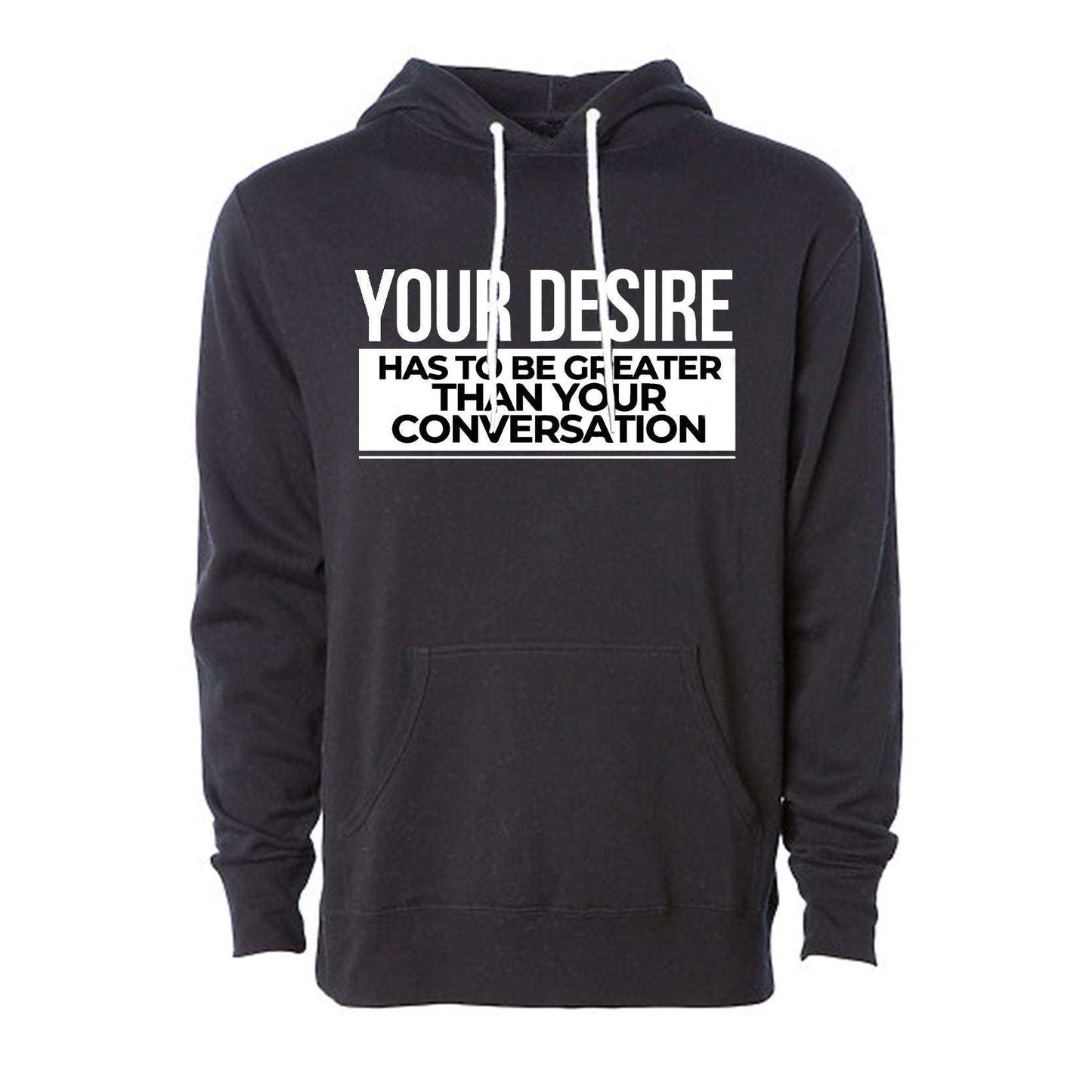 Black Your Desire has to be Greater Hoodie with bold white inspirational text and front pocket, cotton blend pullover style