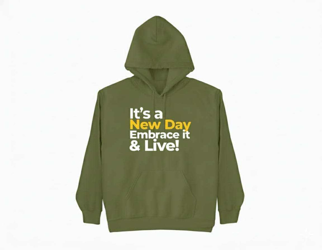 Motivational Hoodies featuring the inspiring quote 'It's a New Day Embrace it & Live!' on an olive green background.