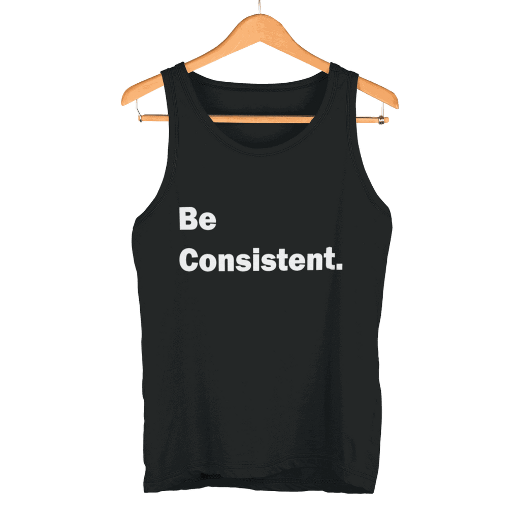 Black Be Consistent Tank Top with white text on hanger