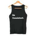Black Be Consistent Tank Top with white text on hanger