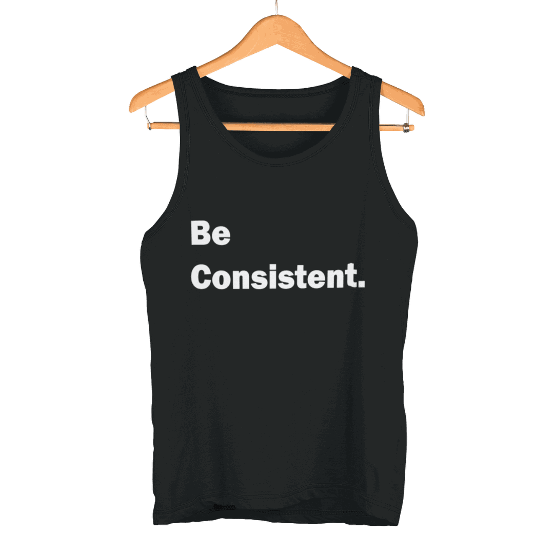 Black Be Consistent Tank Top with white text on hanger