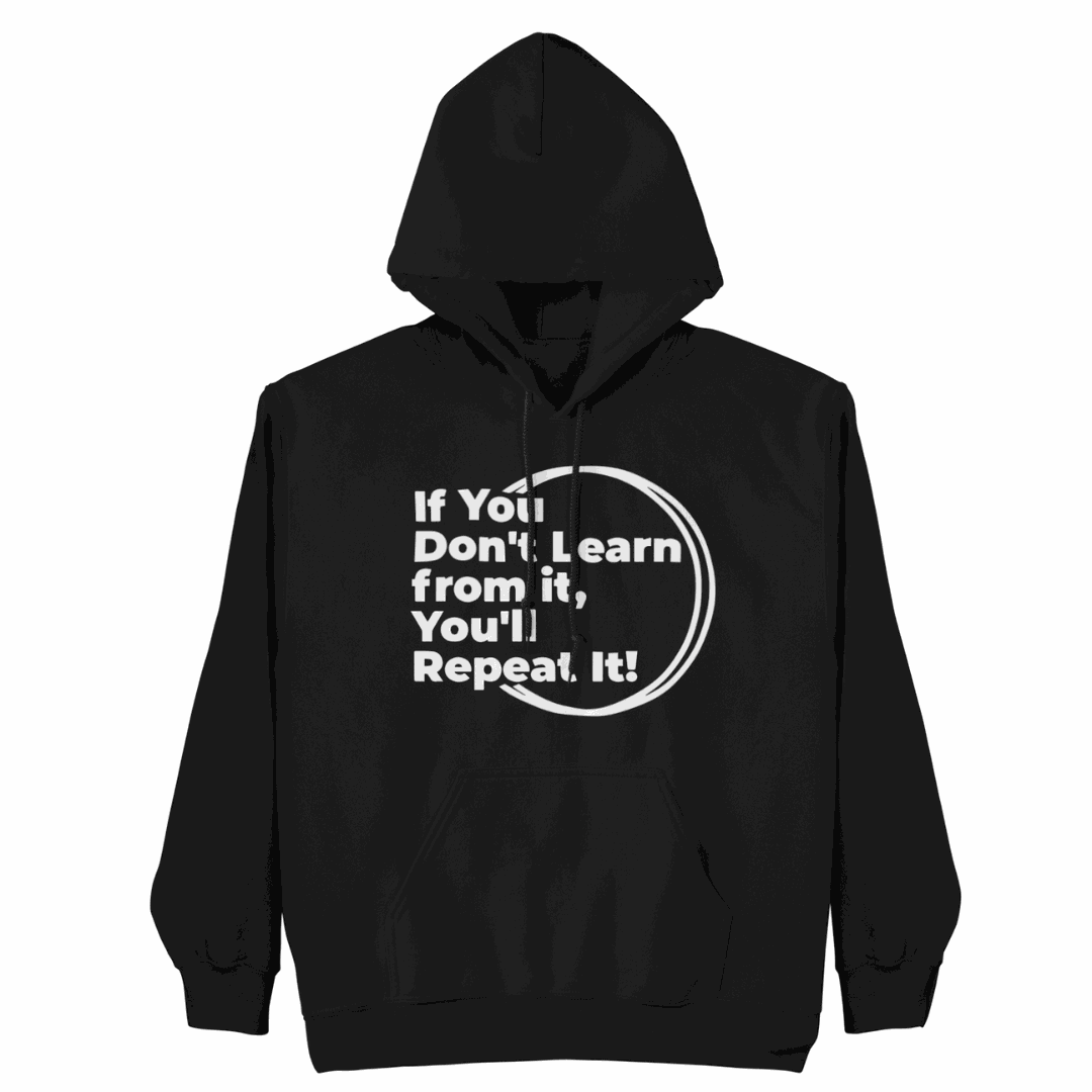 If You Don't Learn From It... Hoodie showcasing bold empowering design on cozy fabric