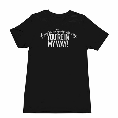 If You're Not Going My Way printed t-shirt with bold slogan and vibrant design on soft cotton fabric