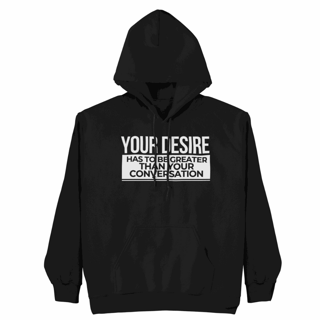 Your Desire has to be Greater... Hoodie