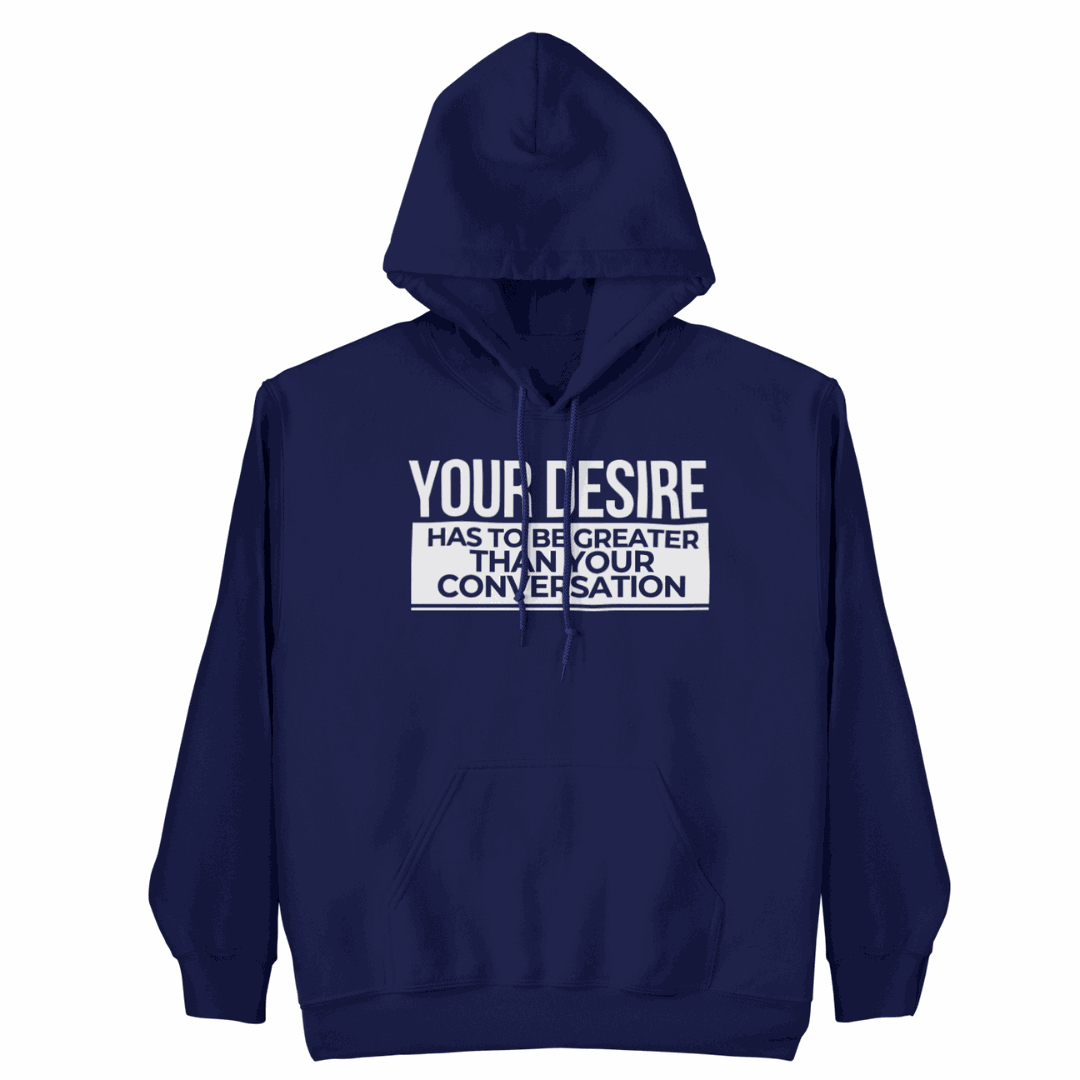 Your Desire has to be Greater... Hoodie