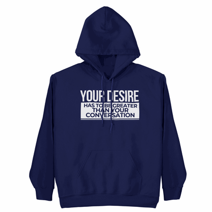 Your Desire has to be Greater... Hoodie showcasing bold design and authentic style