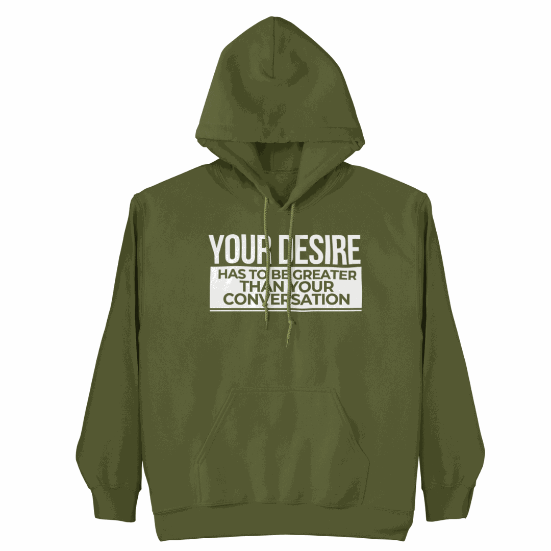 Your Desire has to be Greater... Hoodie with bold empowering design and authentic style