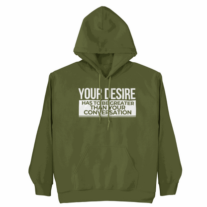 Your Desire has to be Greater... Hoodie with bold empowering design and authentic style