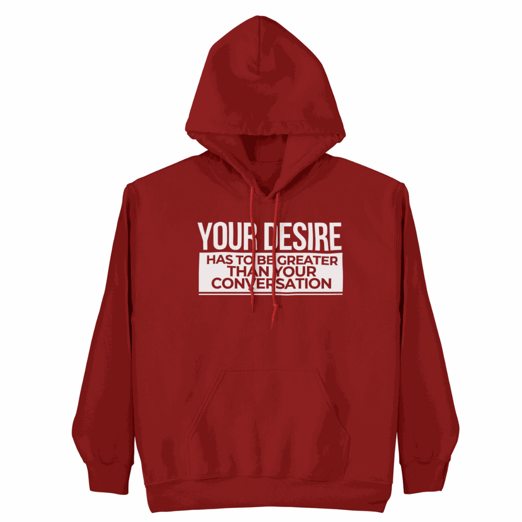 Your Desire has to be Greater... Hoodie