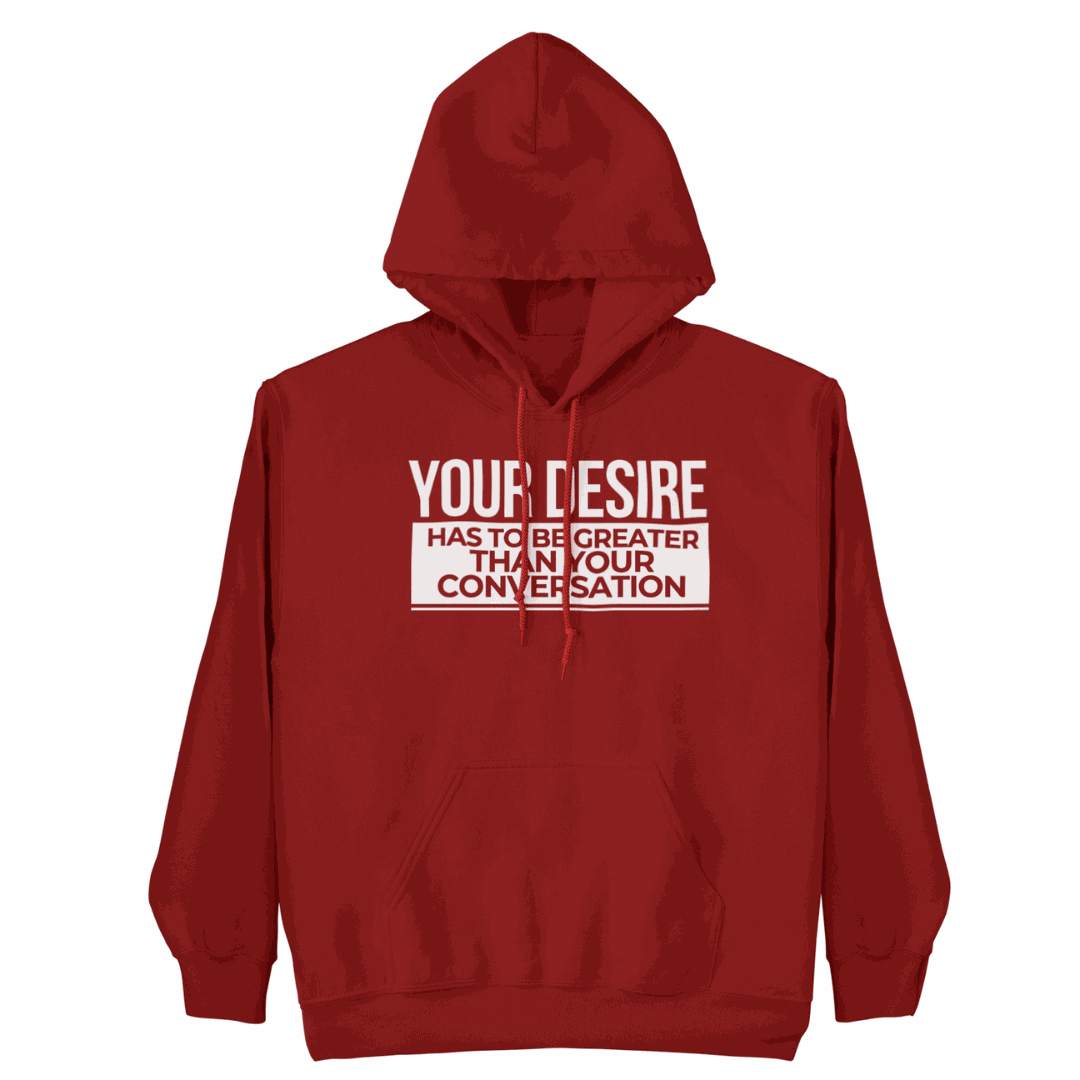 Your Desire has to be Greater... Hoodie showcasing bold design and authentic style