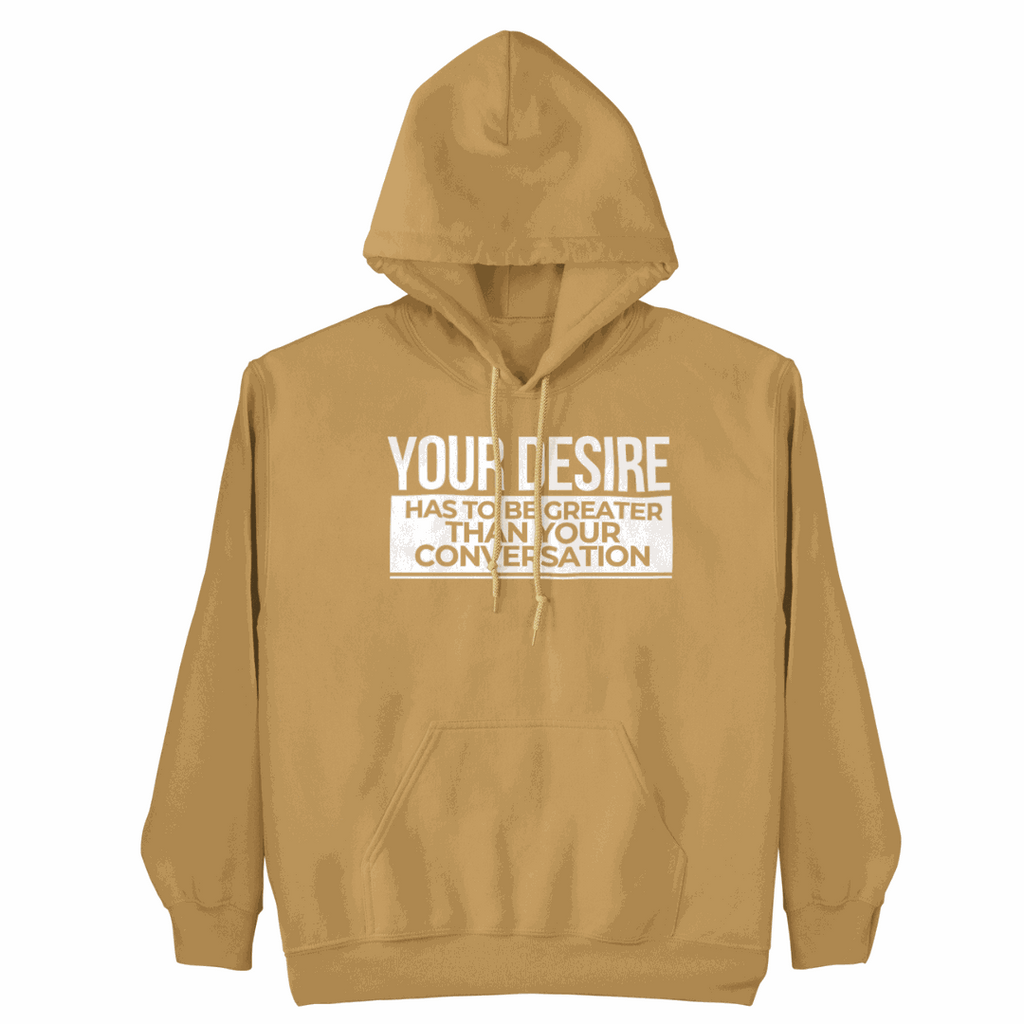 Your Desire has to be Greater... Hoodie