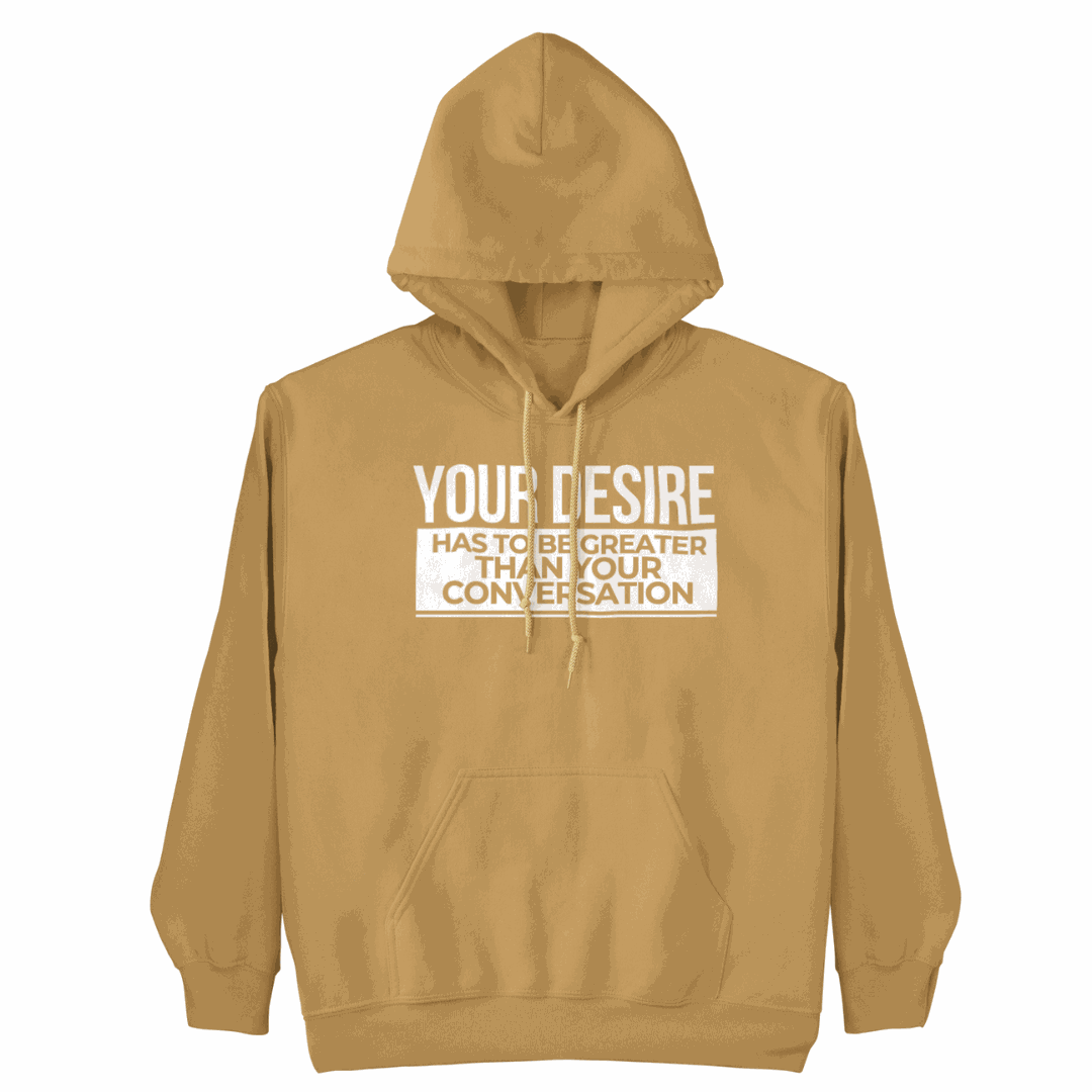 Your Desire has to be Greater... Hoodie