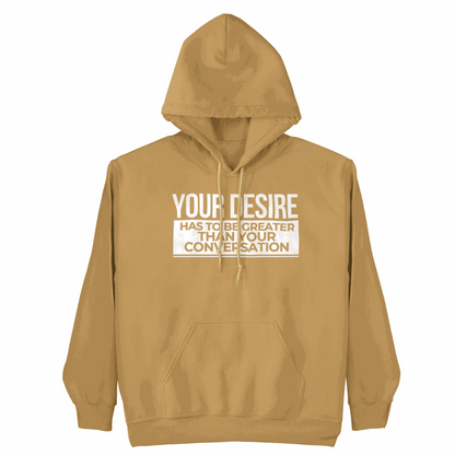 Person wearing a Your Desire has to be Greater... Hoodie showcasing bold design and authentic style