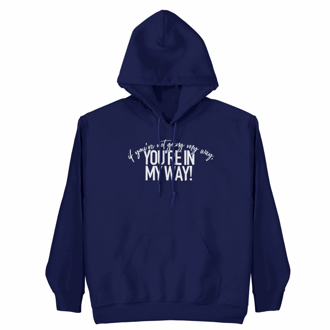 If You're Not Going My Way hoodie with bold design and empowering message promoting authenticity and self-expression