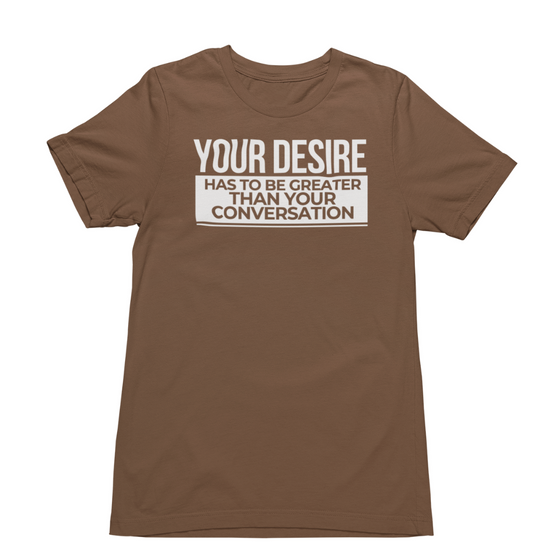 Your Desire Has To Be Greater....