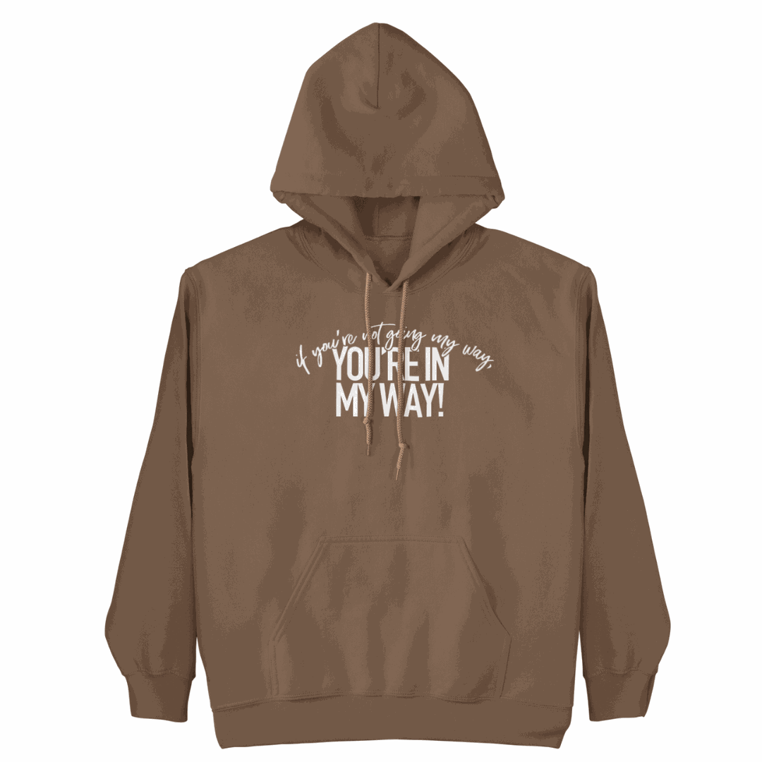 Black hoodie with bold "If You're Not Going My Way" slogan promoting authenticity and empowerment
