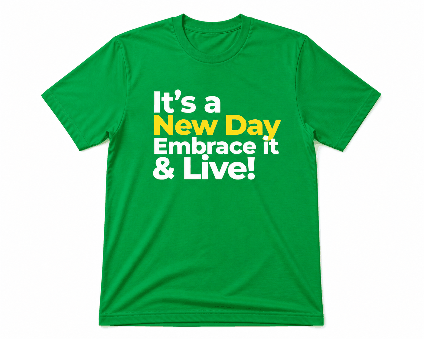 It's a New Day Embrace it & Live! T-shirt