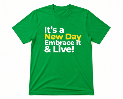 It's a New Day Embrace it & Live! T-shirt