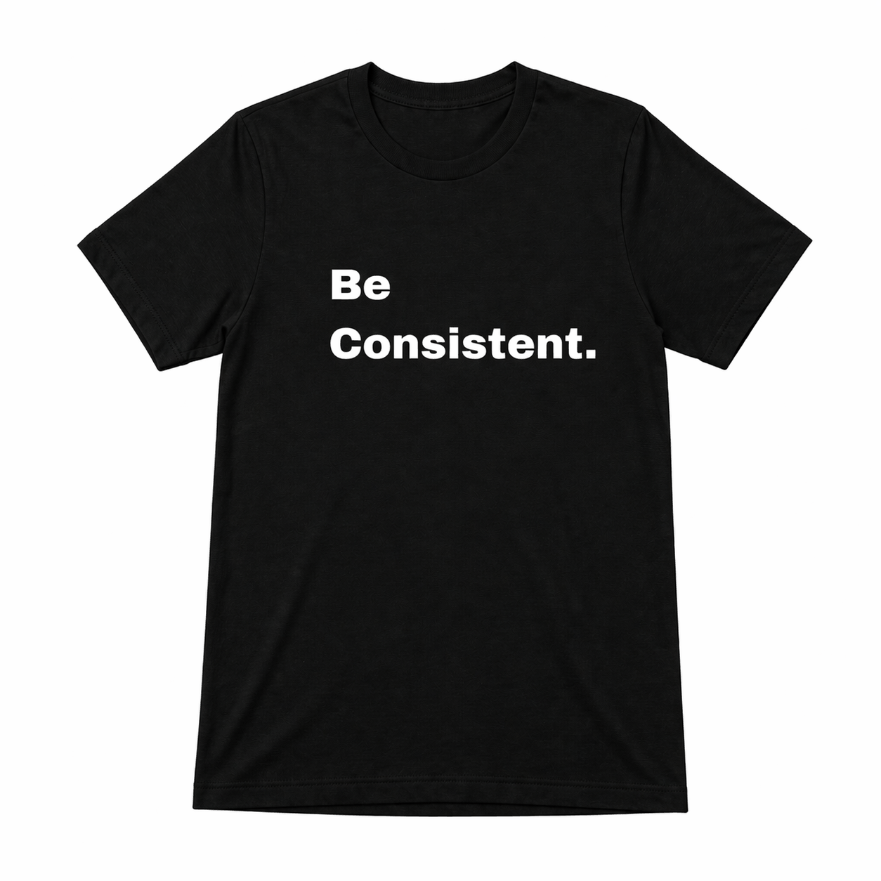 Be Consistent T-Shirt