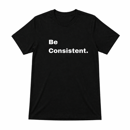 Be Consistent T-Shirt