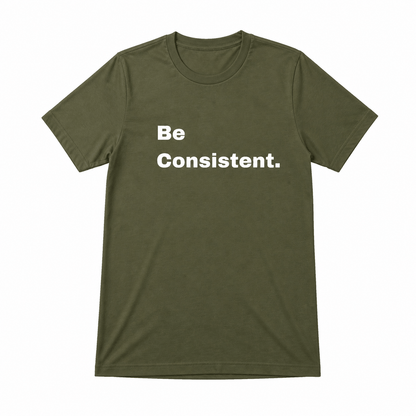 Be Consistent T-Shirt