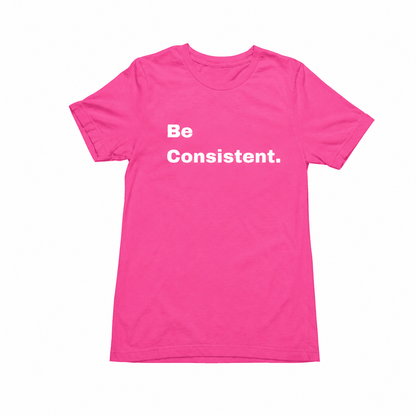 Be Consistent T-Shirt