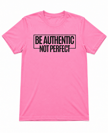 Be Authentic Not Perfect Short Sleeve T-Shirts