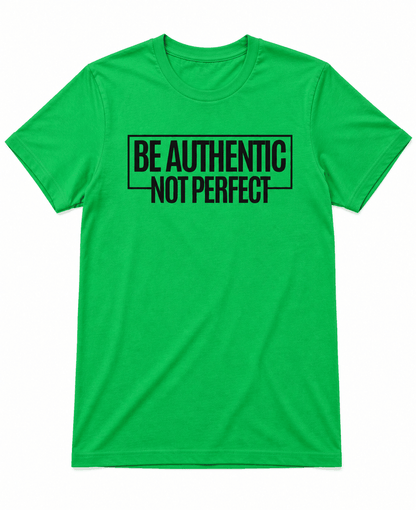 Be Authentic Not Perfect Short Sleeve T-Shirts