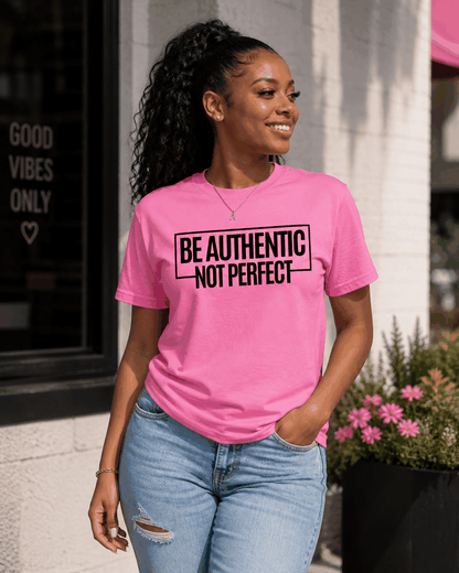 Be Authentic Not Perfect Short Sleeve T-Shirts