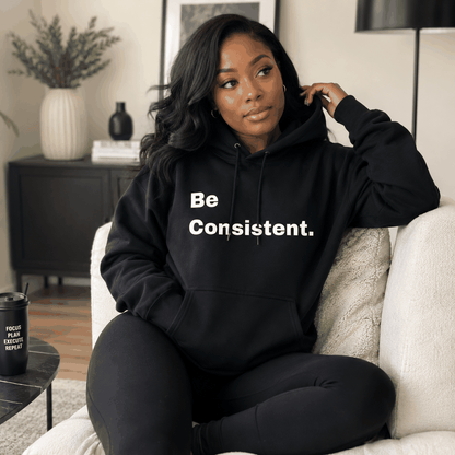 Be Consistent. Hoodie