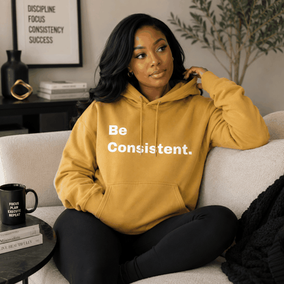 Be Consistent. Hoodie