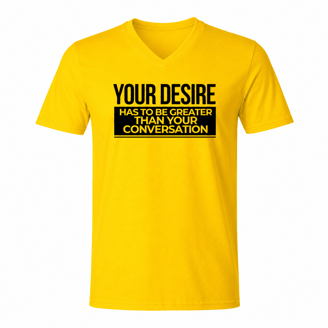 Cotton Slogan T-shirt - Your Desire has to be Greater...T-Shirt