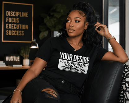 Cotton Slogan T-shirt - Your Desire has to be Greater...T-Shirt