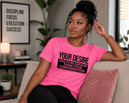 Cotton Slogan T-shirt - Your Desire has to be Greater...T-Shirt