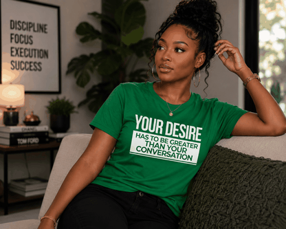 Cotton Slogan T-shirt - Your Desire has to be Greater...T-Shirt