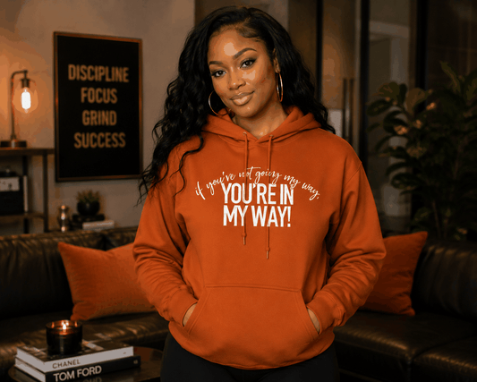 Black hoodie with bold "If You're Not Going My Way, You're In My Way" motivational text design