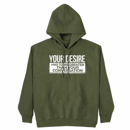 Your Desire has to be Greater... Hoodie - Embrace Authenticity & Style