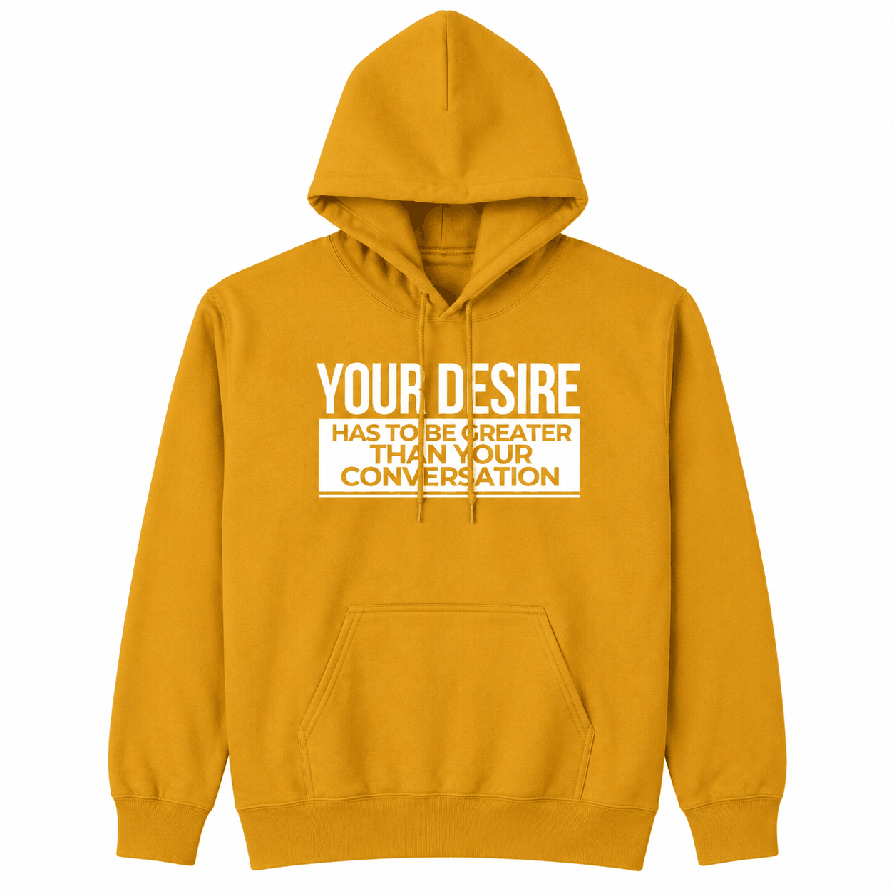 Your Desire has to be Greater... Hoodie - Embrace Authenticity & Style