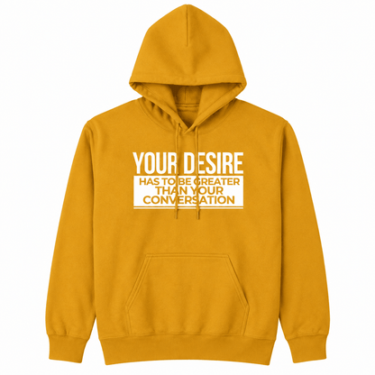 Your Desire has to be Greater... Hoodie - Embrace Authenticity & Style