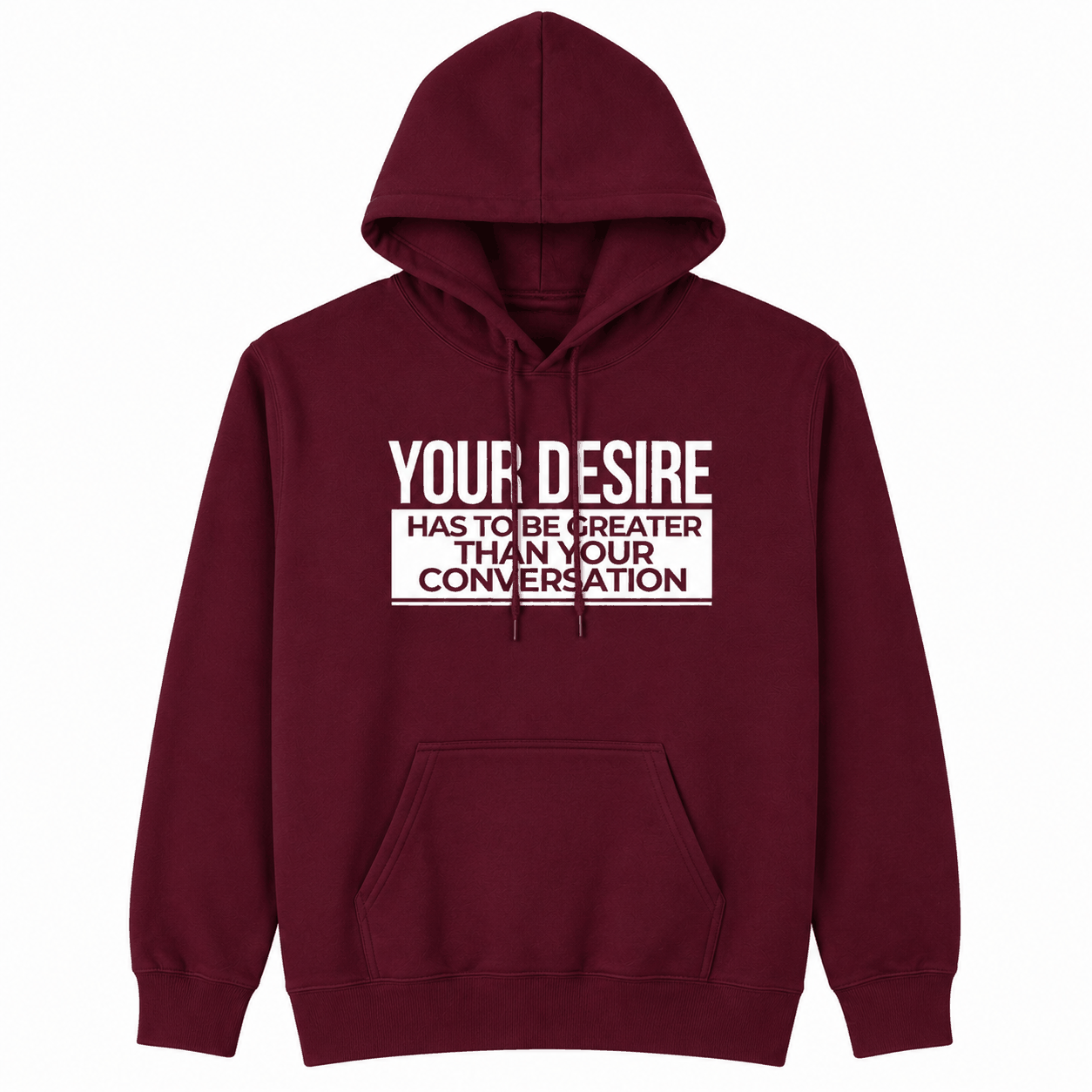 Your Desire has to be Greater... Hoodie - Embrace Authenticity & Style