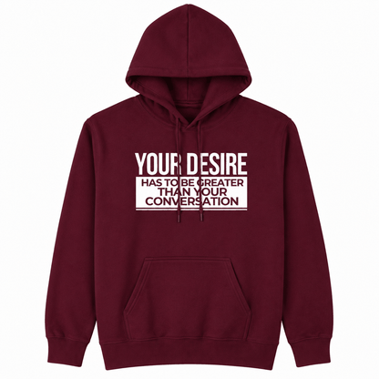 Your Desire has to be Greater... Hoodie - Embrace Authenticity & Style