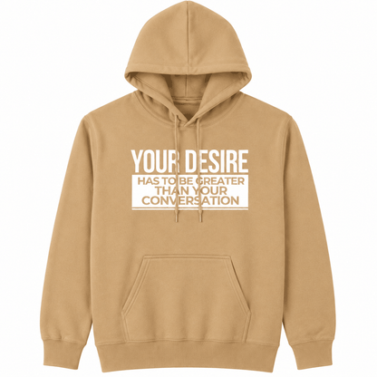 Your Desire has to be Greater... Hoodie - Embrace Authenticity & Style