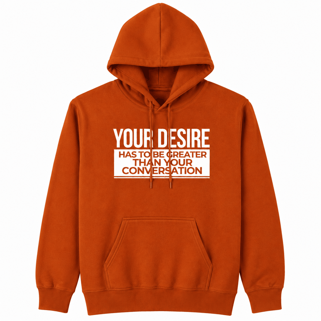 Your Desire has to be Greater... Hoodie - Embrace Authenticity & Style