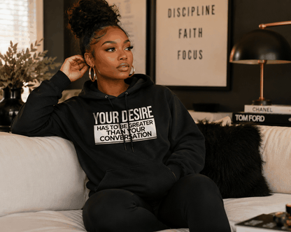 Your Desire has to be Greater... Hoodie - Embrace Authenticity & Style