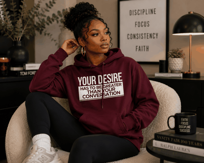 Your Desire has to be Greater... Hoodie - Embrace Authenticity & Style