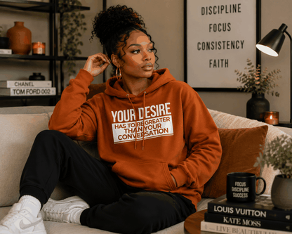 Your Desire has to be Greater... Hoodie - Embrace Authenticity & Style