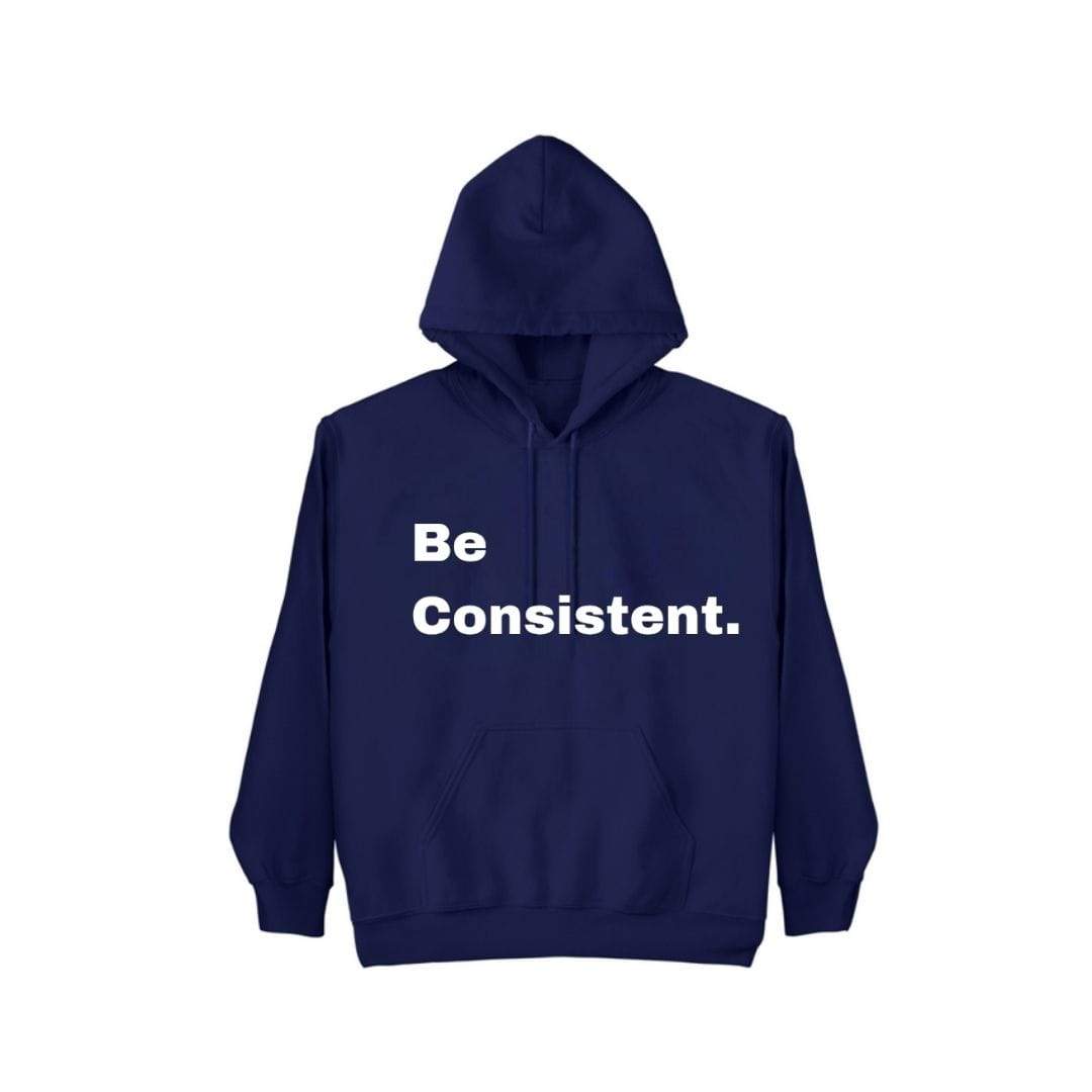 Be Consistent. Hoodie