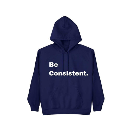 Be Consistent. Hoodie