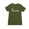 Be Consistent. Short Sleeve T-Shirt